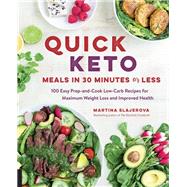 Quick Keto Meals in 30 Minutes or Less 100 Easy PrepandCook LowCarb Recipes for Maximum Weight Lo Quick Keto Meals in 30 Minutes or Less 100 Easy PrepandCook LowCarb Recipes for Maximum Weight Lo