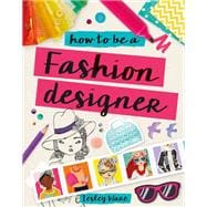 How to Be a Fashion Designer