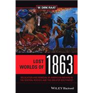Lost Worlds of 1863 Relocation and Removal of American Indians in the Central Rockies and the Greate