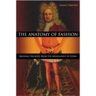 The Anatomy of Fashion Dressing the Body from the Renaissance to Today The Anatomy of Fashion Dressing the Body from the Renaissance to Today
