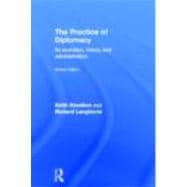 The Practice of Diplomacy: Its Evolution, Theory and Administration