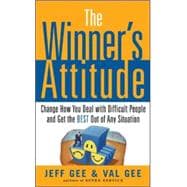 The Winner's Attitude: Using the Switch Method to Change How You Deal with Difficult People and Get