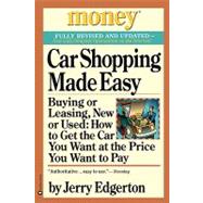 Car Shopping Made Easy Buying or Leasing, New or Used: How to Get the Car You Want at the Price You