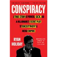 Conspiracy A True Story of Power, Sex, and a Billionaire's Secret Plot to Destroy a Media Empire