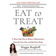 Eat to Treat A ThreeStep Plan to Reduce Inflammation Detoxify Your Life and Heal Your Body Eat to Treat A ThreeStep Plan to Reduce Inflammation Detoxify Your Life and Heal Your Body