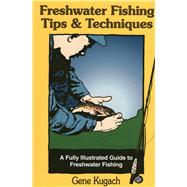 Freshwater Fishing Tips & Techniques- A Fully Illustrated Guide to Freshwater Fishing by Gene Kugach