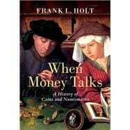 When Money Talks A History of Coins and Numismatics