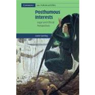 Posthumous Interests: Legal and Ethical Perspectives