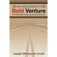 An Aquarian's Bold Venture: A Mind Search of Past, Present, and Future