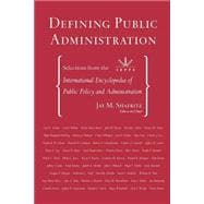 Defining Public Administration: Selections from the International Encyclopedia of Public Policy and