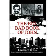 The Big, Bad Book of John: Rogues, Rascals and Rapscallions Named John, Jonathan and Jack