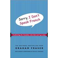 Sorry, I Don't Speak French Confronting the Canadian Crisis That Won't Go Away