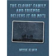 The Elgins Family and Friends Believe It or Not!