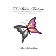 The Bliss Mistress Guide to Transforming the Ordinary into the Extraordinary