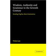 Wisdom, Authority and Grammar in the Seventh Century: Decoding Virgilius Maro Grammaticus