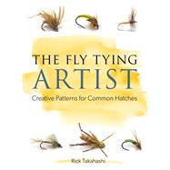 The Fly Tying Artist Creative Patterns for Common Hatches