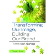 Transforming Our Image Building Our Brand The Education Advantage