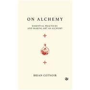 On Alchemy Essential Practices and Making Art as Alchemy