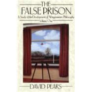 The False Prison A Study of the Development of Wittgenstein's PhilosophyVolume 1
