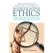 Investigative Ethics Ethics for Police Detectives and Criminal Investigators Investigative Ethics Ethics for Police Detectives and Criminal Investigators