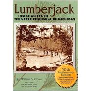 Lumberjack: Inside an Era in the Upper Peninsula of Michigan : 50th Anniversary Edition