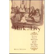 Mark and Livy: The Love Story of Mark Twain and the Woman Who Almost Tamed Him
