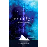 Vertigo: Of Love & Letting Go An Odyssey About a Lost Poet in Retrograde - Modern Poetry & Quotes