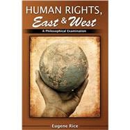 Human Rights East and West: A Philosophical Introduction and Examination