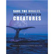Save the Whales, Dolphins, and All Sea Creatures