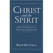 Christ and the Spirit SpiritChristology in Trinitarian Perspective