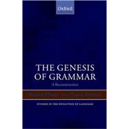The Genesis of Grammar A Reconstruction