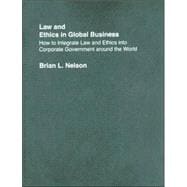 Law and Ethics in Global Business: How to Integrate Law and Ethics into Corporate Governance Around