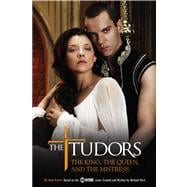The Tudors The King the Queen and the Mistress