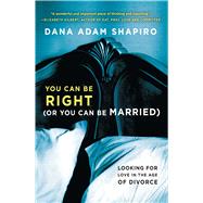 You Can Be Right (or You Can Be Married) Looking for Love in the Age of Divorce
