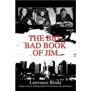 The Big, Bad Book of Jim: Rogues, Rascals and Rapscallions Named James, Jim and Jimmy