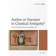 Author or Narrator in Classical Antiquity? A Historical Study of the Literary Speaking Voice