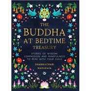 The Buddha at Bedtime Treasury Stories of Wisdom, Compassion and Mindfulness to Read with Your Child