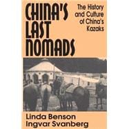 Chinas Last Nomads History and Culture of Chinas Kazaks History and Culture of Chinas Kazaks