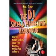 The DJ Sales and Marketing Handbook: How to Achieve Success, Grow Your Business, and Get Paid to Par