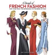 A Decade of French Fashion 19291938 From the Depression to the Brink of War A Decade of French Fashion 19291938 From the Depression to the Brink of War