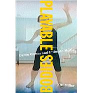 Playable Bodies Dance Games and Intimate Media