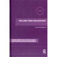 Failure-Free Education?: The Past, Present and Future of School Effectiveness and School Improvement
