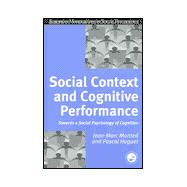 Social Context and Cognitive Performance: Towards a Social Psychology of Cognition