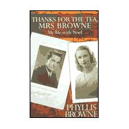 Thanks for the Tea, Mrs. Browne: My Life With Noel
