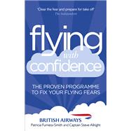 Flying with Confidence The Proven Programme to Fix Your Flying Fears Flying with Confidence The Proven Programme to Fix Your Flying Fears