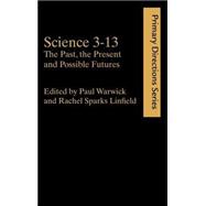 Science 3-13: The Past, The Present and Possible Futures