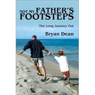 Not My Father's Footsteps : The Long Journey Out