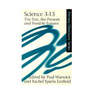 Science 3-13: The Past, The Present and Possible Futures