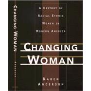 Changing Woman A History of Racial Ethnic Women in Modern America