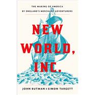 New World Inc The Making of America by Englands Merchant Adventurers New World Inc The Making of America by Englands Merchant Adventurers